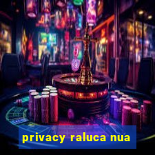 privacy raluca nua